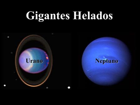 Gigantes Helados Urano Neptuno.