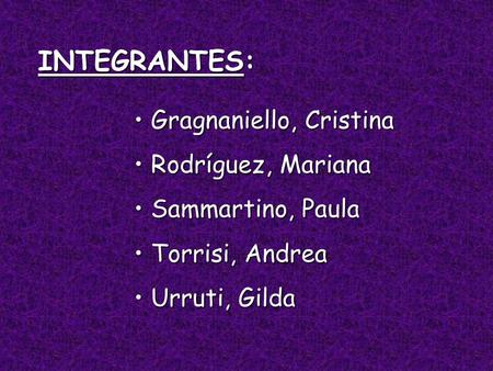 INTEGRANTES: Gragnaniello, Cristina Rodríguez, Mariana