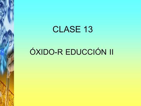 CLASE 13 ÓXIDO-R EDUCCIÓN II.