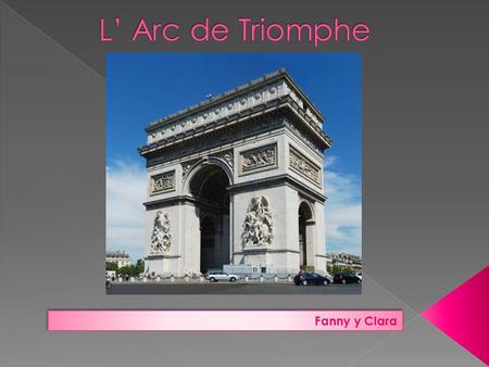 Fanny y Clara. El Arco de Triunfo se sitúa en la famosa Avenida de los Campos Eliseos (Les Champs Elysées). Es un sitio muy turístico. El Arco de Triunfo.