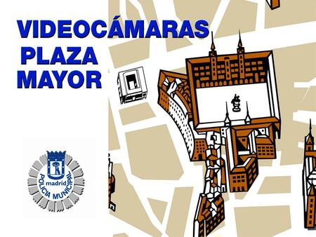 VIDEOCÁMARAS PLAZA MAYOR DE MADRID. INTRODUCCIÓN - Garantizar la seguridad ciudadana en los espacios públicos. - Prevención: anunciar las videocámaras.