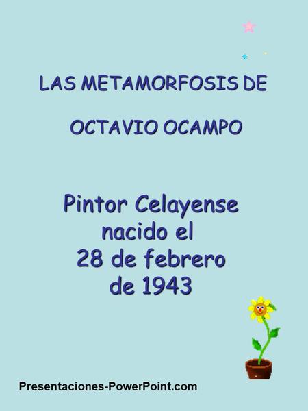 Pintor Celayense nacido el 28 de febrero de 1943 LAS METAMORFOSIS DE