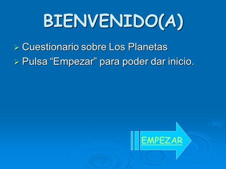 BIENVENIDO(A) Cuestionario sobre Los Planetas