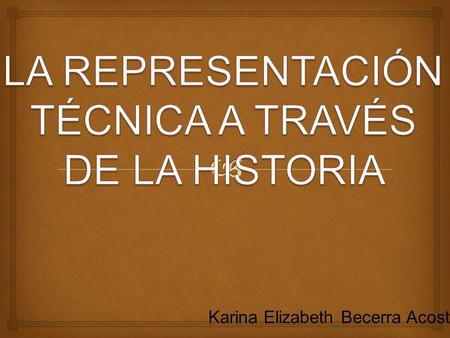 Karina Elizabeth Becerra Acosta. P R E H I S T O R I A.