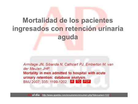 Mortalidad de los pacientes ingresados con retención urinaria aguda Armitage JN, Sibanda N, Cathcart PJ, Emberton M, van der Meulen JHP. Mortality in.