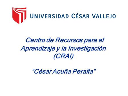 Centro de Recursos para el Aprendizaje y la Investigación (CRAI) “César Acuña Peralta”