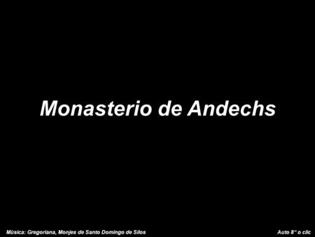 Monasterio de Andechs Música: Gregoriana, Monjes de Santo Domingo de Silos Auto 8” o clic.