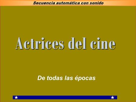 Actrices del cine De todas las épocas Secuencia automática con sonido Secuencia automática con sonido.