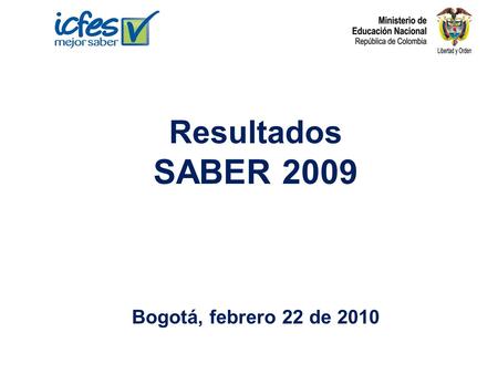 Resultados SABER 2009 Bogotá, febrero 22 de 2010.