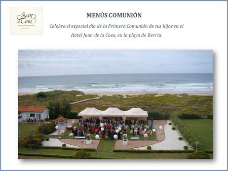 MENÚS COMUNIÓN Celebra el especial día de la Primera Comunión de tus hijos en el Hotel Juan de la Cosa, en la playa de Berria.