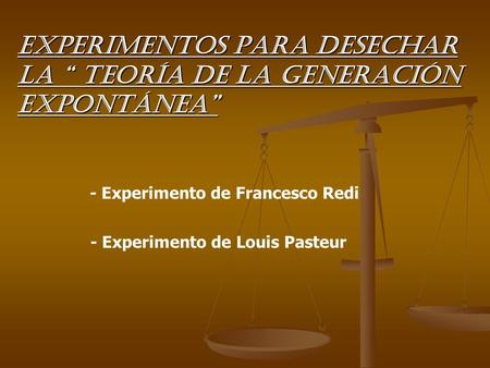 - Experimento de Francesco Redi - Experimento de Louis Pasteur