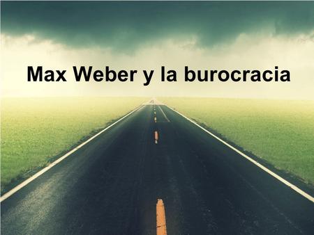 Max Weber y la burocracia