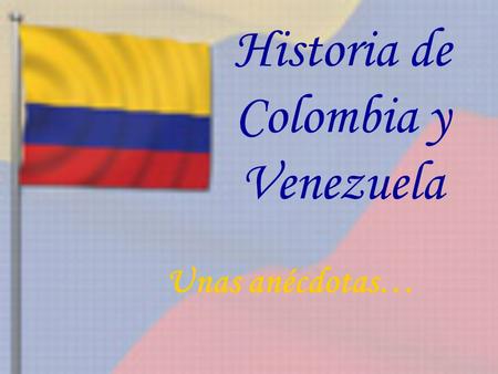 Historia de Colombia y Venezuela