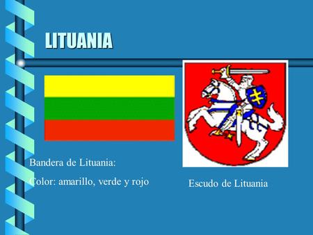 LITUANIA Bandera de Lituania: Color: amarillo, verde y rojo