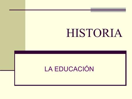 HISTORIA LA EDUCACIÓN.