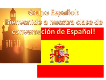 ¡Hola! ¿Qué es el grupo español? ¿Dónde lo hacemos y cuándo?