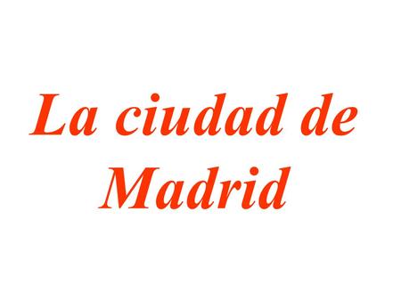 La ciudad de Madrid.