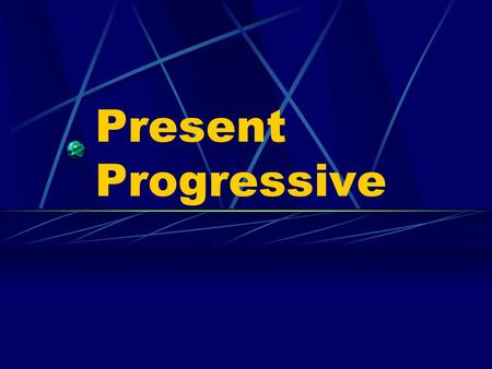 Present Progressive We use the present tense to talk about an action that always or often takes place or that is happening now.
