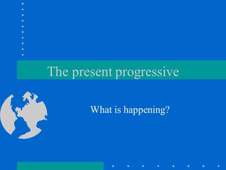 The present progressive What is happening?. To form the present progressive we first conjugate the verb estar Yo estoy Tú estás Usted está Él está Ella.