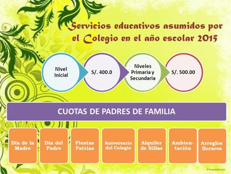 Servicios educativos asumidos por el Colegio en el año escolar 2015 S/. 500.00 Niveles Primaria y Secundaria S/. 400.0 Nivel Inicial CUOTAS DE PADRES DE.