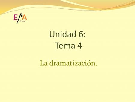 Unidad 6: Tema 4 La dramatización..