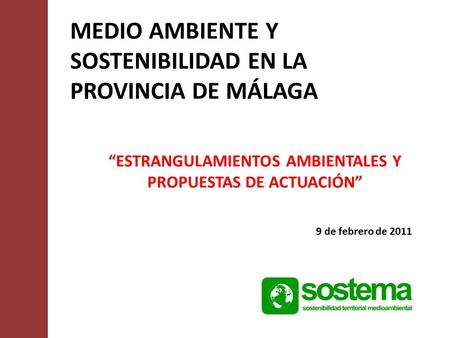 MEDIO AMBIENTE Y SOSTENIBILIDAD EN LA PROVINCIA DE MÁLAGA “ESTRANGULAMIENTOS AMBIENTALES Y PROPUESTAS DE ACTUACIÓN” 9 de febrero de 2011.