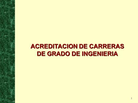 1 ACREDITACION DE CARRERAS DE GRADO DE INGENIERIA.