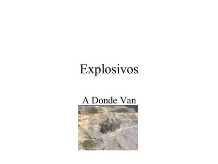 Explosivos A Donde Van.