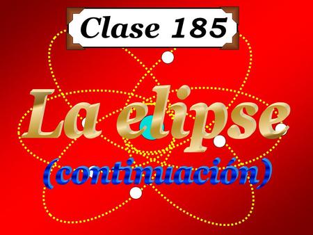 Clase 185 La elipse (continuación).