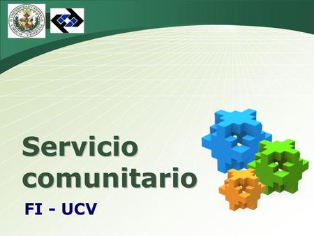 LOGO Servicio comunitario FI - UCV. ¿ Qué es Servicio Comunitario? Actividad que deben desarrollar en las comunidades los estudiantes de educación superior.