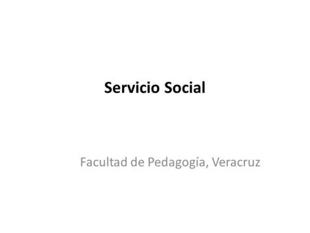 Servicio Social Facultad de Pedagogía, Veracruz. Es la actividad formativa y de aplicación de saberes que, de manera individual o grupal, temporal y obligatoria,