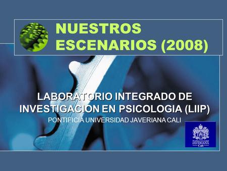 NUESTROS ESCENARIOS (2008) LABORATORIO INTEGRADO DE INVESTIGACION EN PSICOLOGIA (LIIP) PONTIFICIA UNIVERSIDAD JAVERIANA CALI.