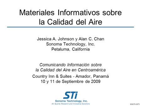 Materiales Informativos sobre la Calidad del Aire Jessica A. Johnson y Alan C. Chan Sonoma Technology, Inc. Petaluma, California Comunicando Información.