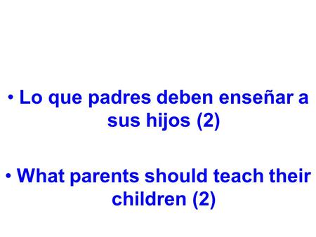Lo que padres deben enseñar a sus hijos (2) What parents should teach their children (2)