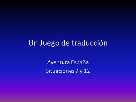 Un Juego de traducción Aventura España Situaciones 9 y 12.
