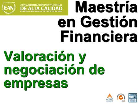 Valoración y negociación de empresas Maestría en Gestión Financiera.