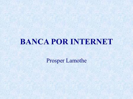 BANCA POR INTERNET Prosper Lamothe.