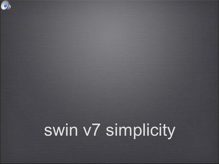 Swin v7 simplicity. Versión 7 El ERP SWin ha sido sometido a un complejo tratamiento de reingeniería con el objetivo de conseguir una contundente mejora.