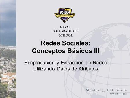 Simplificación y Extracción de Redes Utilizando Datos de Atributos Redes Sociales: Conceptos Básicos III.