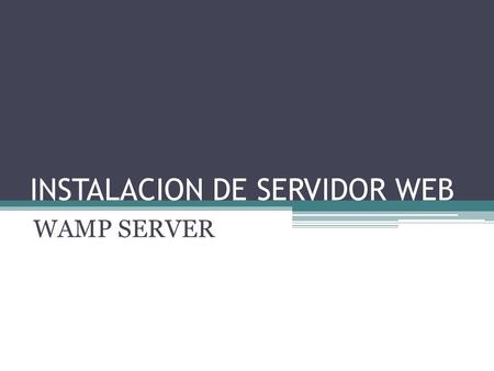 INSTALACION DE SERVIDOR WEB WAMP SERVER. Proceso de instalación Wamp Server 1. Ejecutar el archivo de instalación 2. Se muestra la ventana de inicio de.