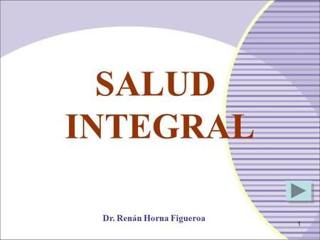 1 SALUD INTEGRAL Dr. Renán Horna Figueroa 2 Estudio del Ser Humano en su Visión Integral.