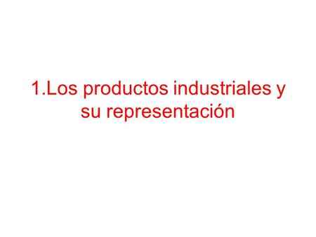1.Los productos industriales y su representación