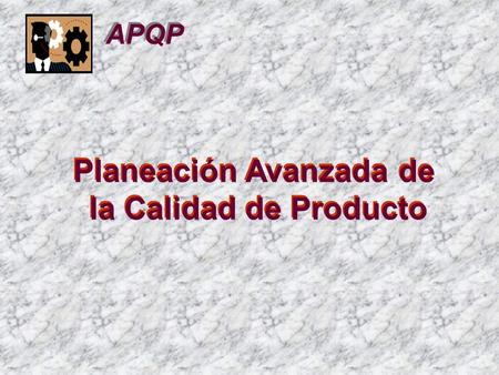 PLANIFICACIÓN DE LA CALIDAD DEL PRODUCTO AVANZADA