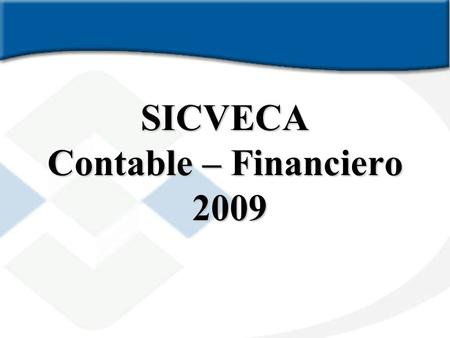 SICVECA Contable – Financiero 2009. AGENDA Usuarios Objetivo Origen de cambios Clases de Datos 2008 Clases de Datos 2009 Cambios en Validaciones Forma.
