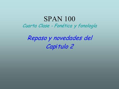 SPAN 100 Cuarta Clase - Fonética y fonología