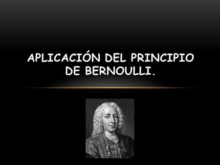 Aplicación del Principio de Bernoulli.