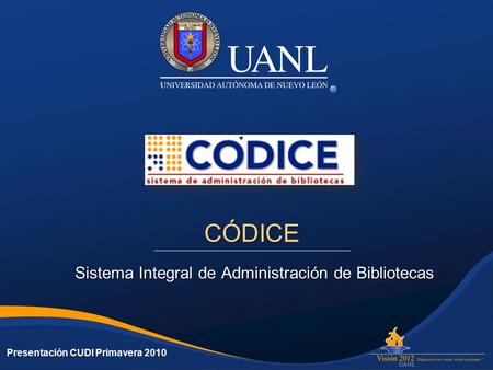 CÓDICE Sistema Integral de Administración de Bibliotecas ® Presentación CUDI Primavera 2010.