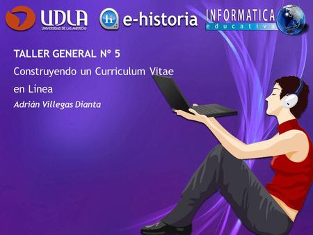 TALLER GENERAL Nº 5 Construyendo un Curriculum Vitae en Línea Adrián Villegas Dianta.