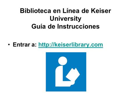 Biblioteca en Línea de Keiser University Guía de Instrucciones