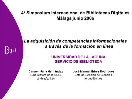 4º Simposium Internacional de Bibliotecas Digitales Málaga junio 2006 La adquisición de competencias informacionales a través de la formación en línea.